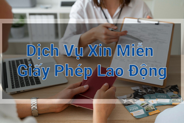 Dịch Vụ Xin Miễn Giấy Phép Lao Động
